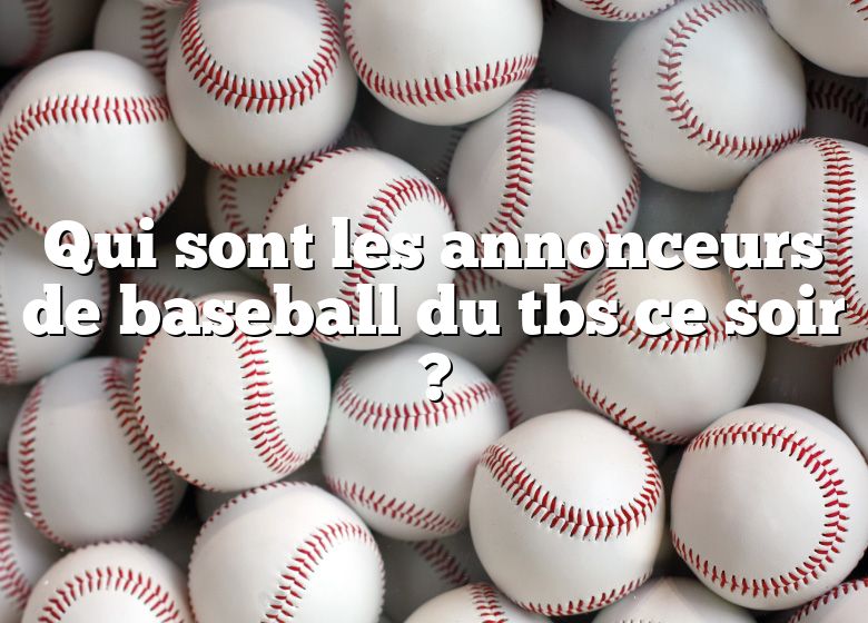 Qui sont les annonceurs de baseball du tbs ce soir ?